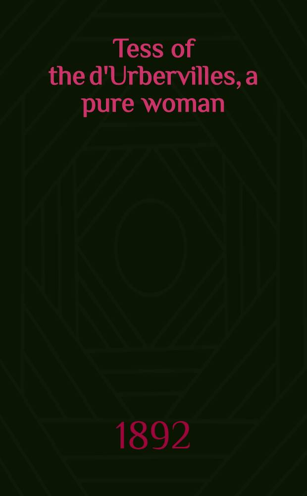 Tess of the d'Urbervilles, a pure woman : Faithfully presented In 2 vols. Vol. 2
