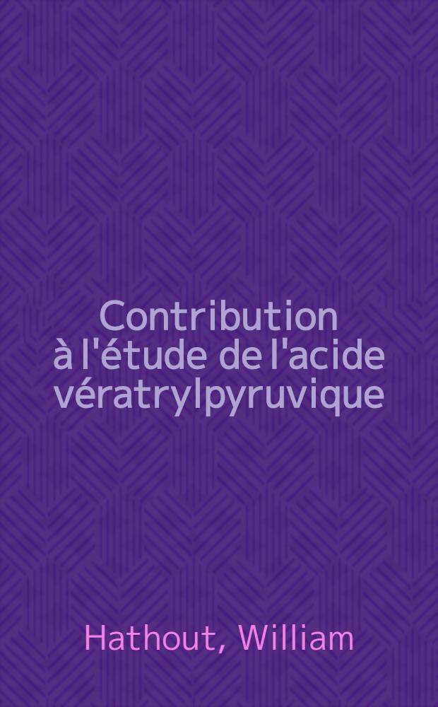 Contribution &agrave; l'&eacute;tude de l'acide v&eacute;ratrylpyruvique : Propri&eacute;t&eacute;s et r&eacute;activit&eacute; vis-&agrave;-vis de l'ac&eacute;tone et de l'ac&eacute;to-ph&eacute;none : Th&egrave;se, pr&eacute;sent&eacute;e ... pour obtenir le grade de docteur de l'Univ. (Mention: pharmacie)