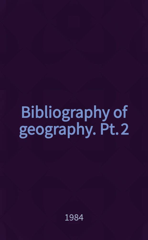 Bibliography of geography. Pt. 2 : Regional