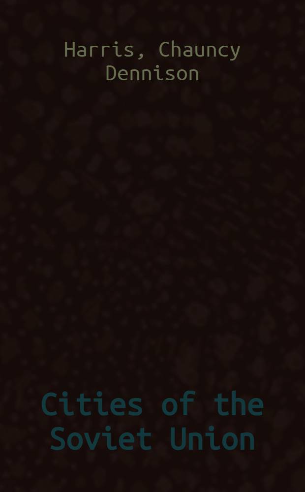 Cities of the Soviet Union : Studies in their functions, size, density, and growth