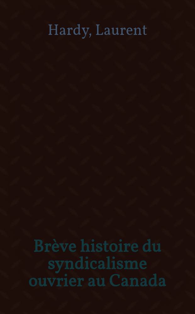 Brève histoire du syndicalisme ouvrier au Canada