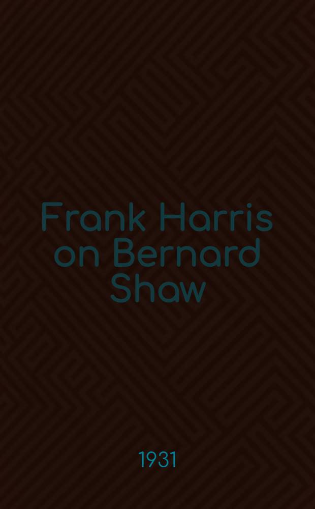 Frank Harris on Bernard Shaw : An unauthorised biography based on firsthand information