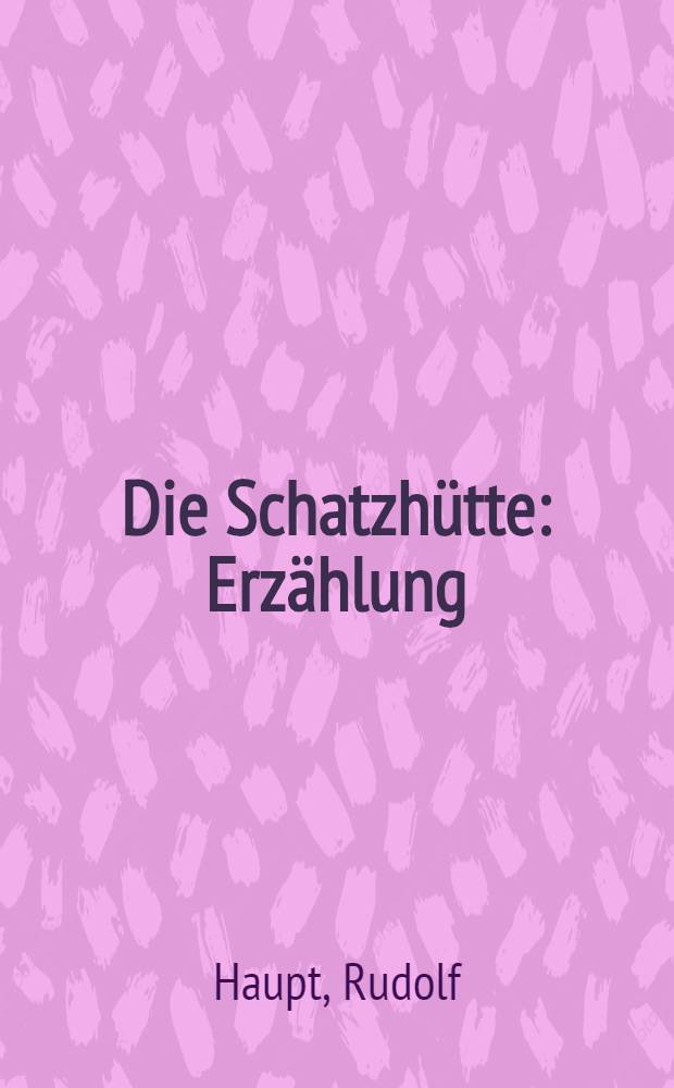 Die Schatzhütte : Erzählung