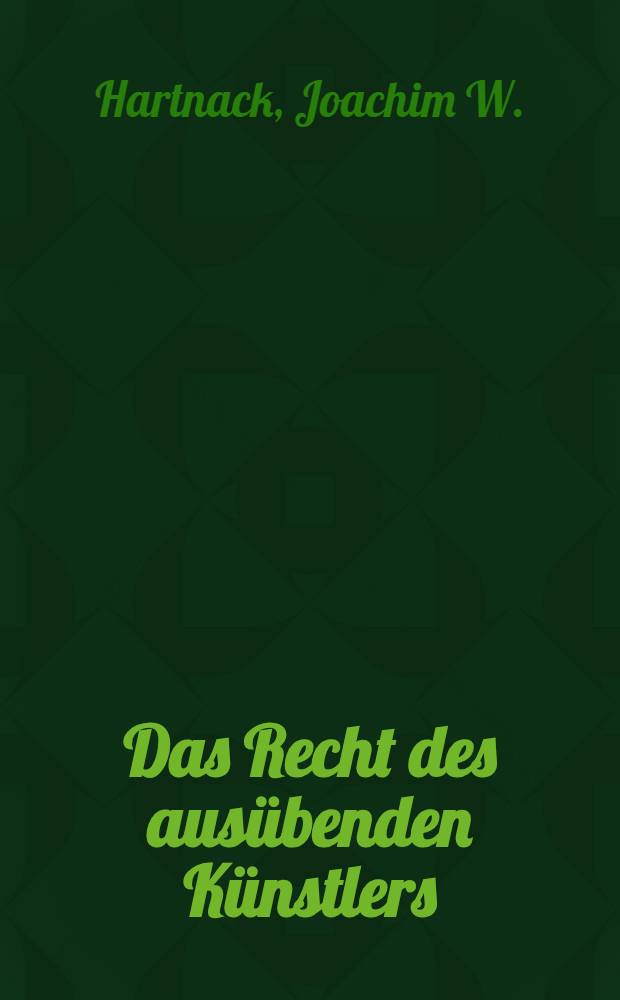 Das Recht des ausübenden Künstlers : Diss. eingerecht ... der Rechtswiss. Fak. der Univ. Rostock