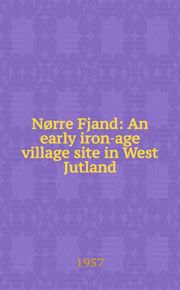 Nørre Fjand : An early iron-age village site in West Jutland : Text