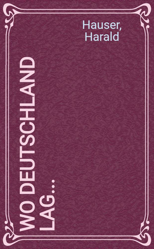 Wo Deutschland lag ... : Roman