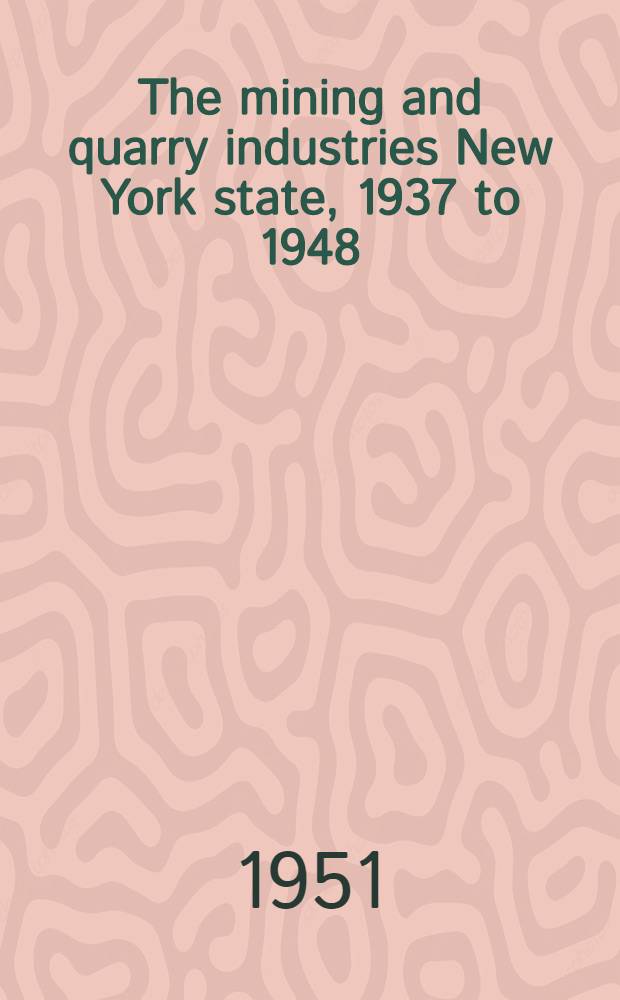 The mining and quarry industries New York state, 1937 to 1948