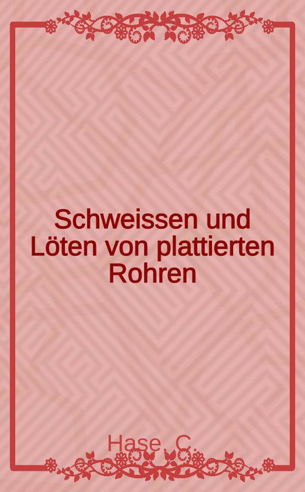 Schweissen und Löten von plattierten Rohren
