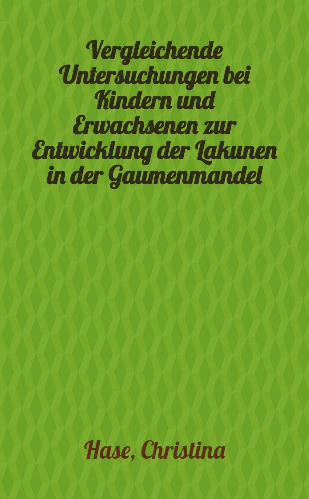 Vergleichende Untersuchungen bei Kindern und Erwachsenen zur Entwicklung der Lakunen in der Gaumenmandel : Inaug.-Diss. ... der ... Univ. zu Bonn