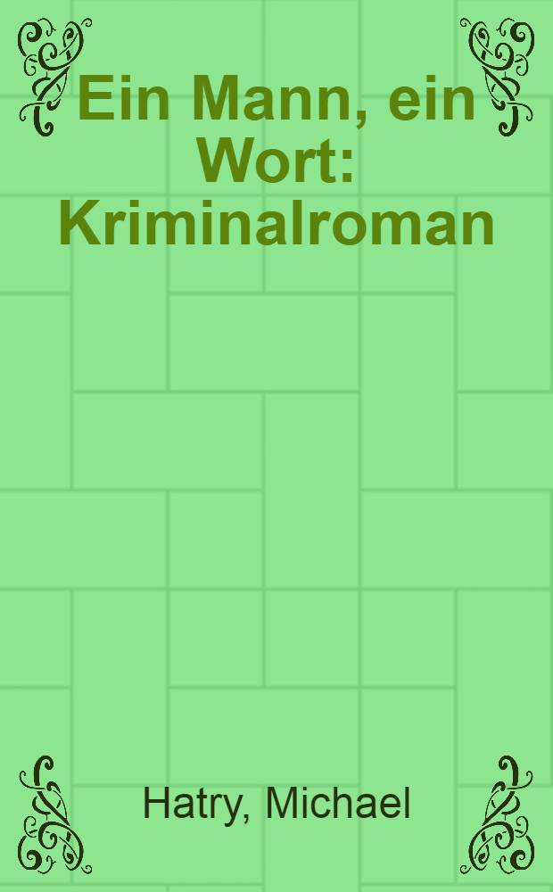 Ein Mann, ein Wort : Kriminalroman