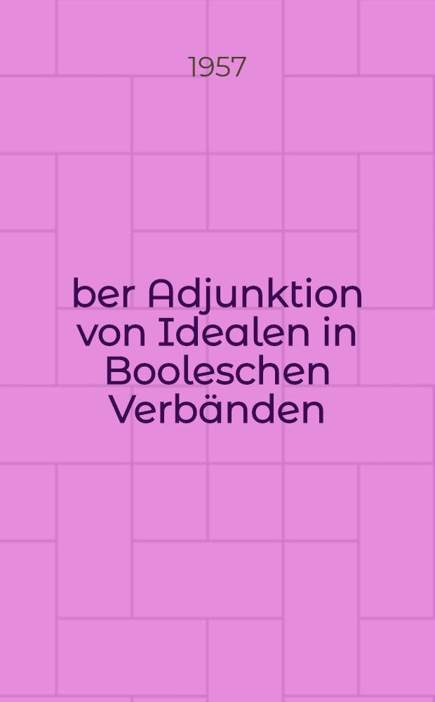 &Uuml;ber Adjunktion von Idealen in Booleschen Verb&auml;nden
