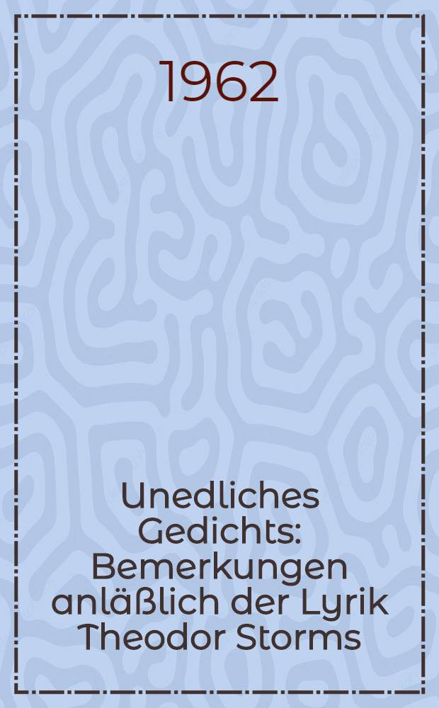 Unedliches Gedichts : Bemerkungen anläßlich der Lyrik Theodor Storms