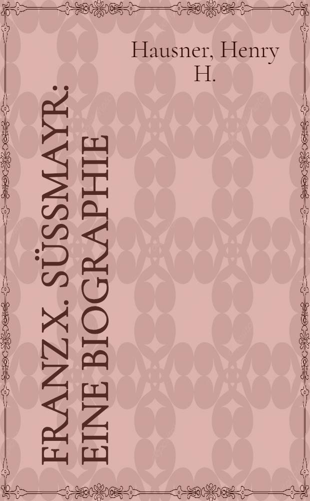 Franz X. Süßmayr : Eine Biographie