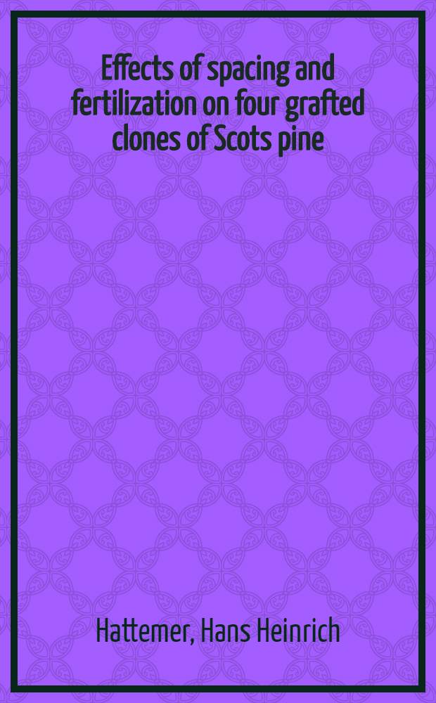 Effects of spacing and fertilization on four grafted clones of Scots pine