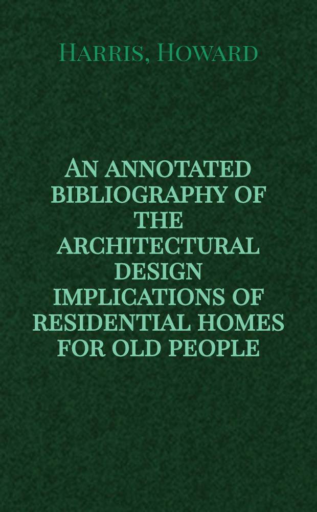 An annotated bibliography of the architectural design implications of residential homes for old people