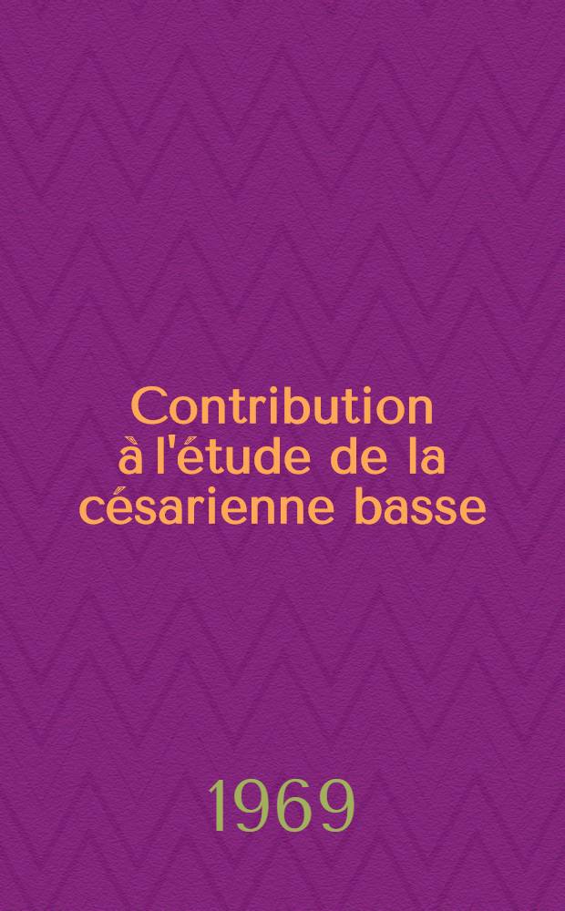 Contribution à l'étude de la césarienne basse: historique, bases anatomo-physiologiques, technique : À propos de 450 opérations pratiquées après incision transversale de la paroi dans le Service de gynécologie et d'obstétrique du Centre hospitalier de Metz : Thèse ..