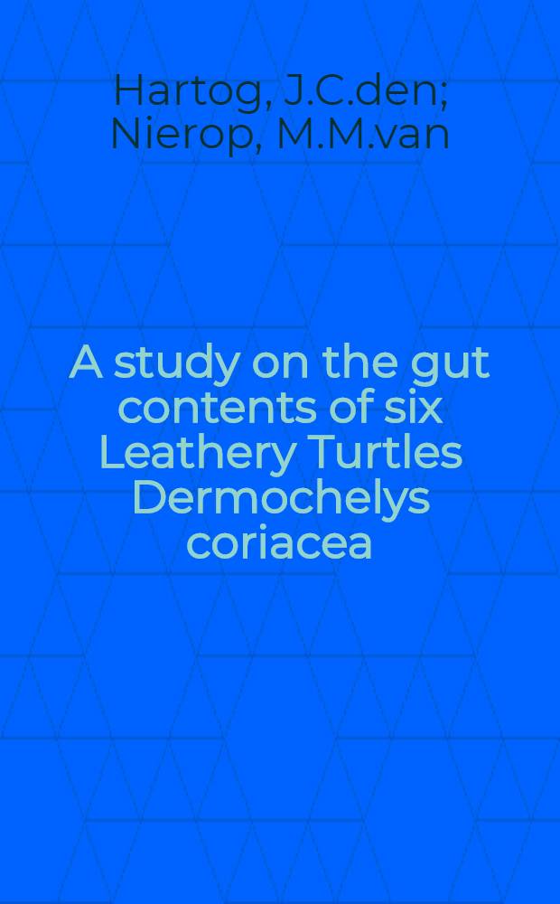 A study on the gut contents of six Leathery Turtles Dermochelys coriacea (Linnaeus) (Reptilia, Testudines, Dermochelyidae) from British waters and from the Netherlands