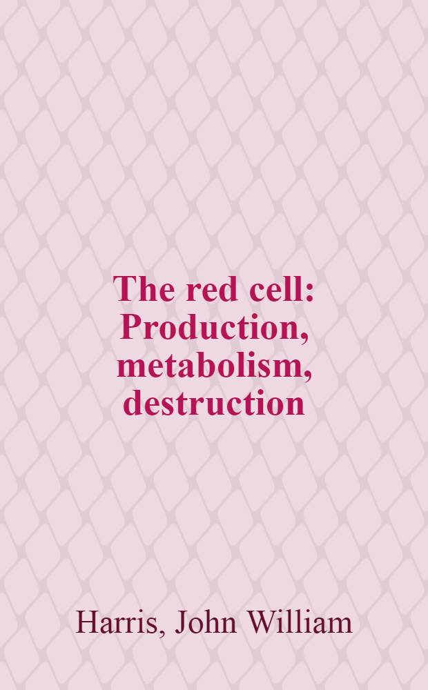 The red cell : Production, metabolism, destruction: normal a. abnormal