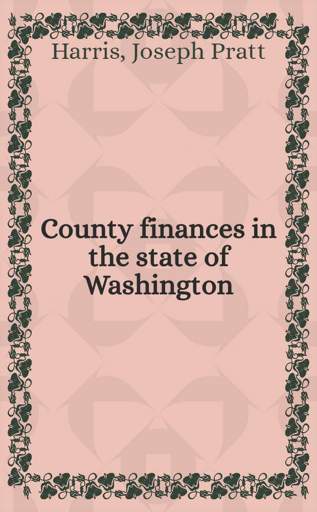 County finances in the state of Washington : With particular attention to the financial problems of county welfare activities and unemployment relief