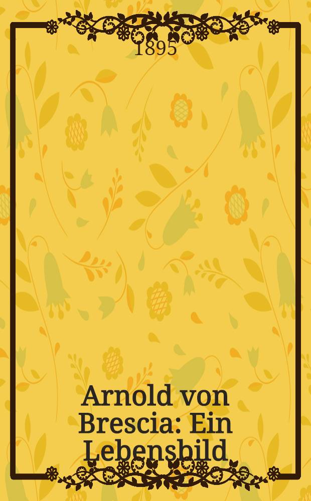 Arnold von Brescia : Ein Lebensbild
