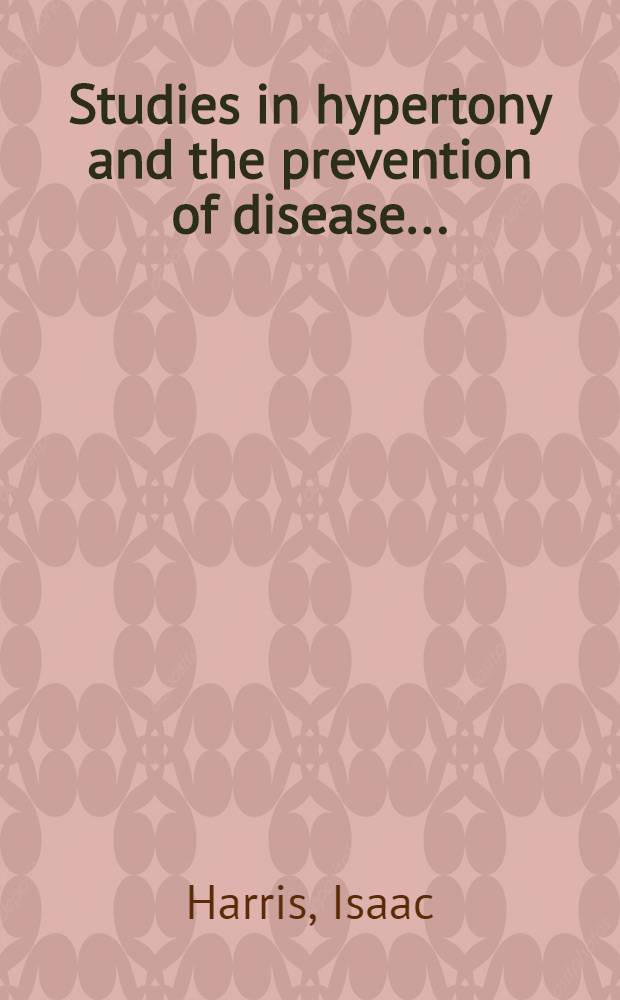 Studies in hypertony and the prevention of disease ...