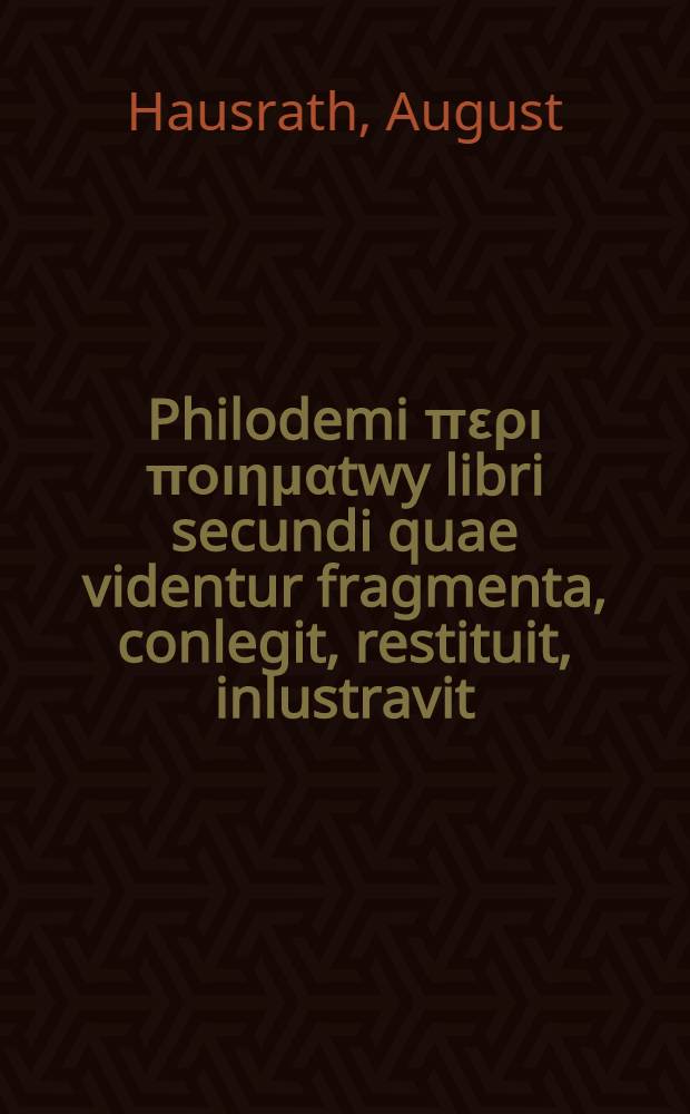 [Philodemi περι ποιημαtwy libri secundi quae videntur fragmenta, conlegit, restituit, inlustravit