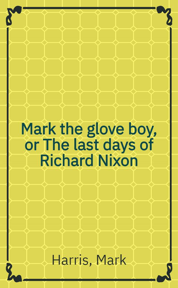 Mark the glove boy, or The last days of Richard Nixon