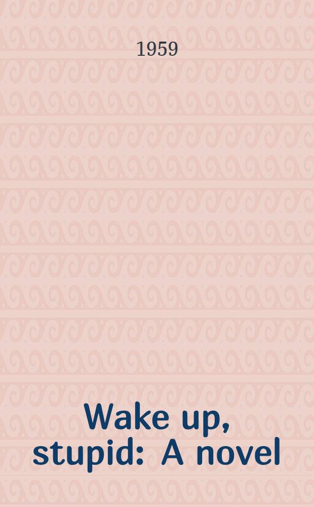 Wake up, stupid : A novel