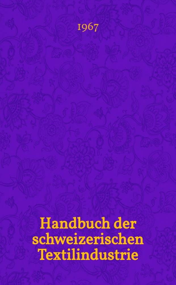 Handbuch der schweizerischen Textilindustrie = Manuel de l'industrie textile en Suisse : Spinnereien, Webereien, Textilveredlung