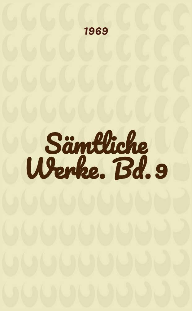 Sämtliche Werke. Bd. 9 : Nachgelassene Werke