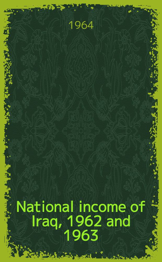 National income of Iraq, 1962 and 1963 : Lecture delivered to a Seminar arranged by the Economic research inst. of the Amer. univ. of Beirut, on the 29th May, 1964