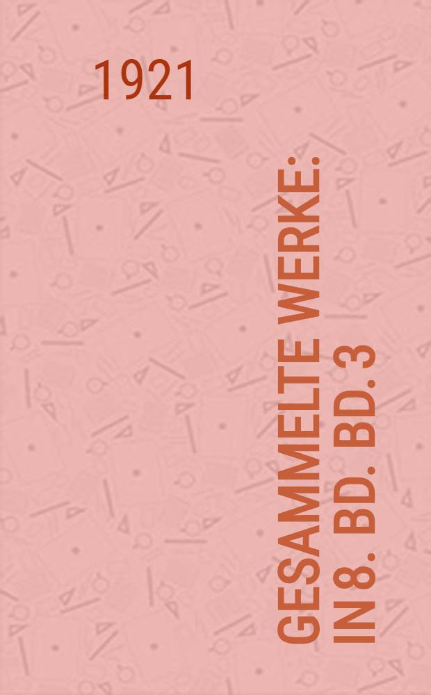 Gesammelte Werke : In 8. Bd. Bd. 3