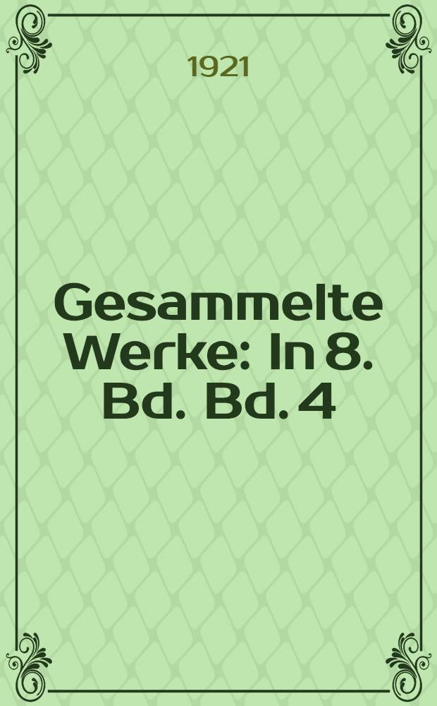 Gesammelte Werke : In 8. Bd. Bd. 4