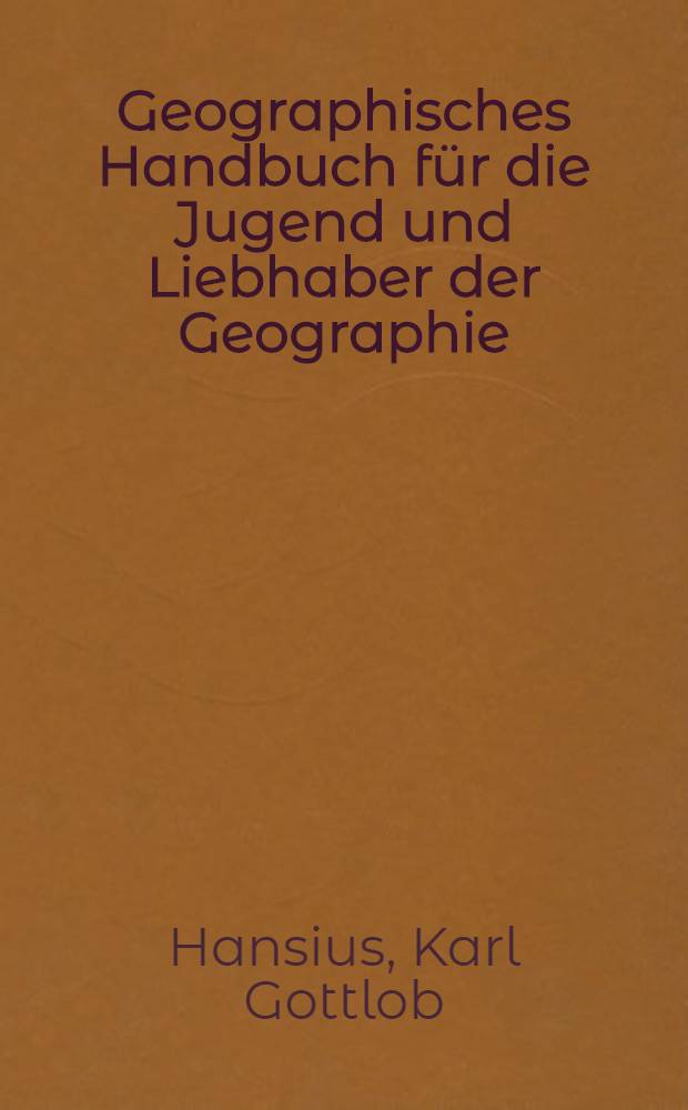Geographisches Handbuch für die Jugend und Liebhaber der Geographie