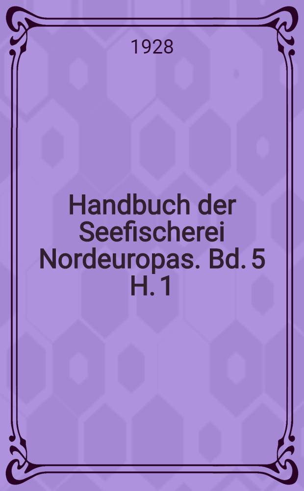 Handbuch der Seefischerei Nordeuropas. Bd. 5 [H. 1] : Die deutsche Seefischerei