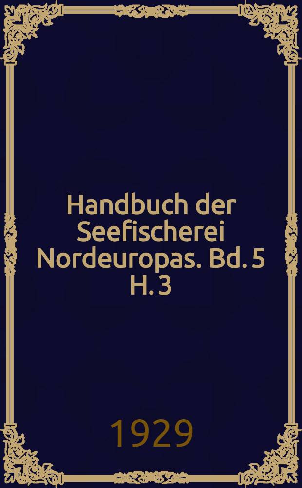 Handbuch der Seefischerei Nordeuropas. Bd. 5 [H. 3] : Die deutsche Seefischerei