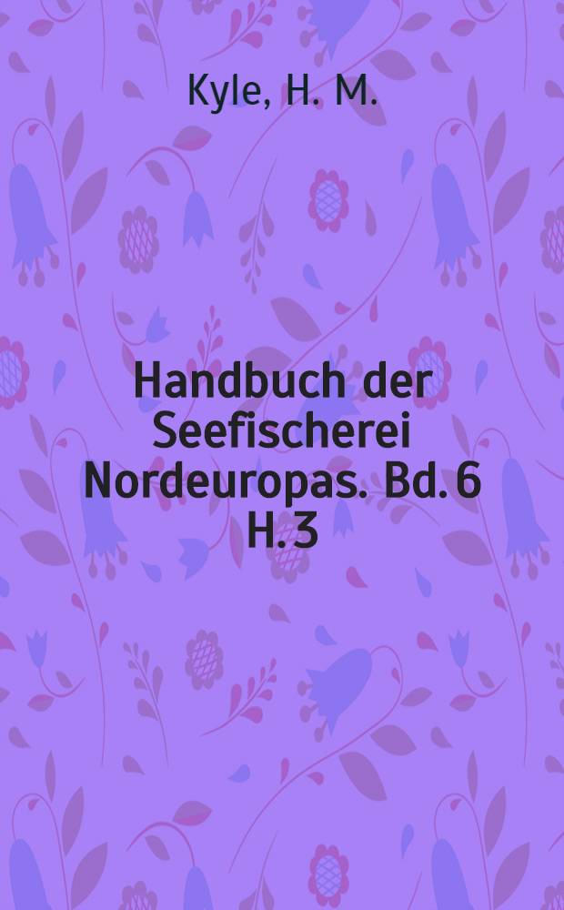 Handbuch der Seefischerei Nordeuropas. Bd. 6 [H. 3] : Die Seefischerei von Großbritannien und Irland