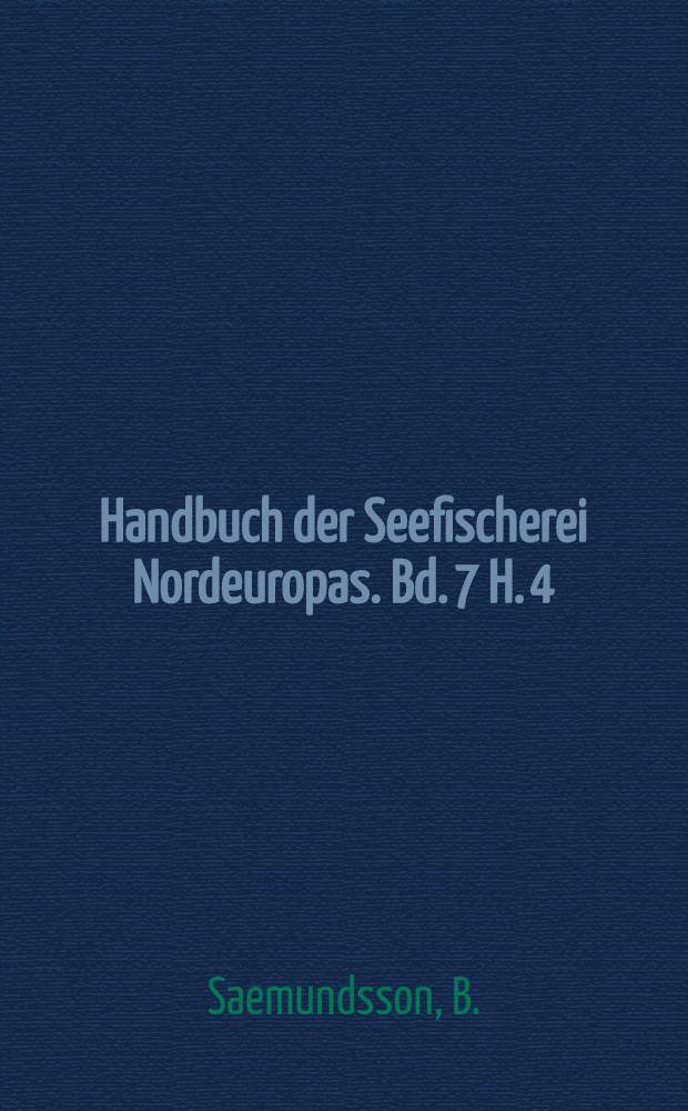Handbuch der Seefischerei Nordeuropas. Bd. 7 [H. 4] : Die Seefischereien von Frankreich, Niederlande, Belgien, Island