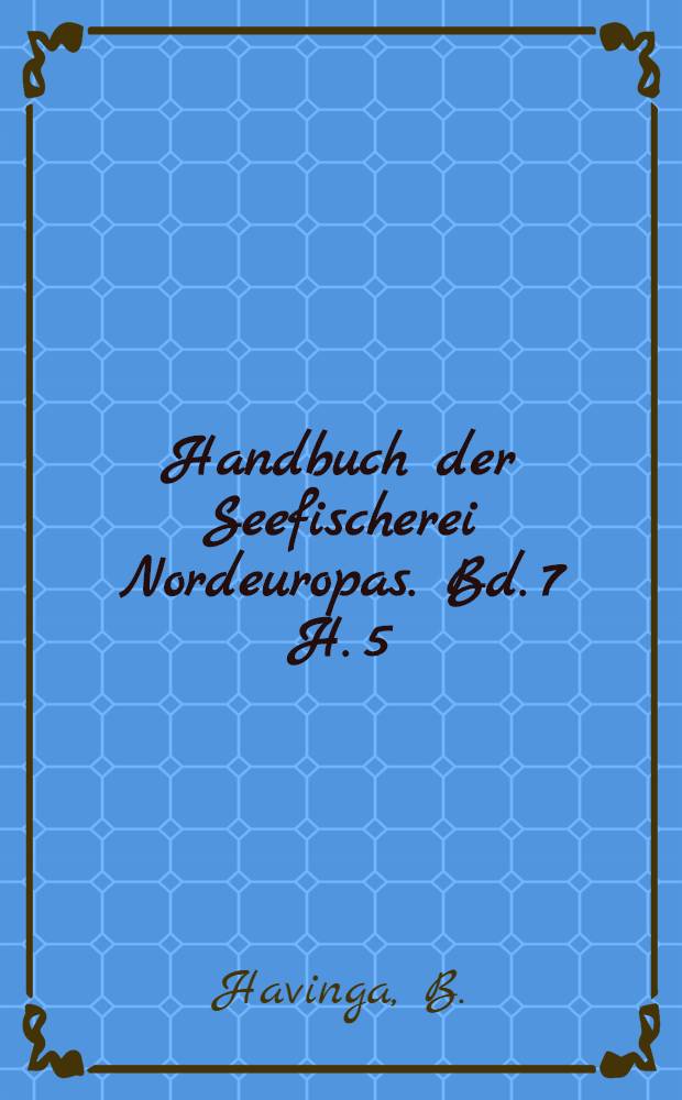 Handbuch der Seefischerei Nordeuropas. Bd. 7 [H. 5] : Die Seefischereien von Frankreich, Niederlande, Belgien, Island