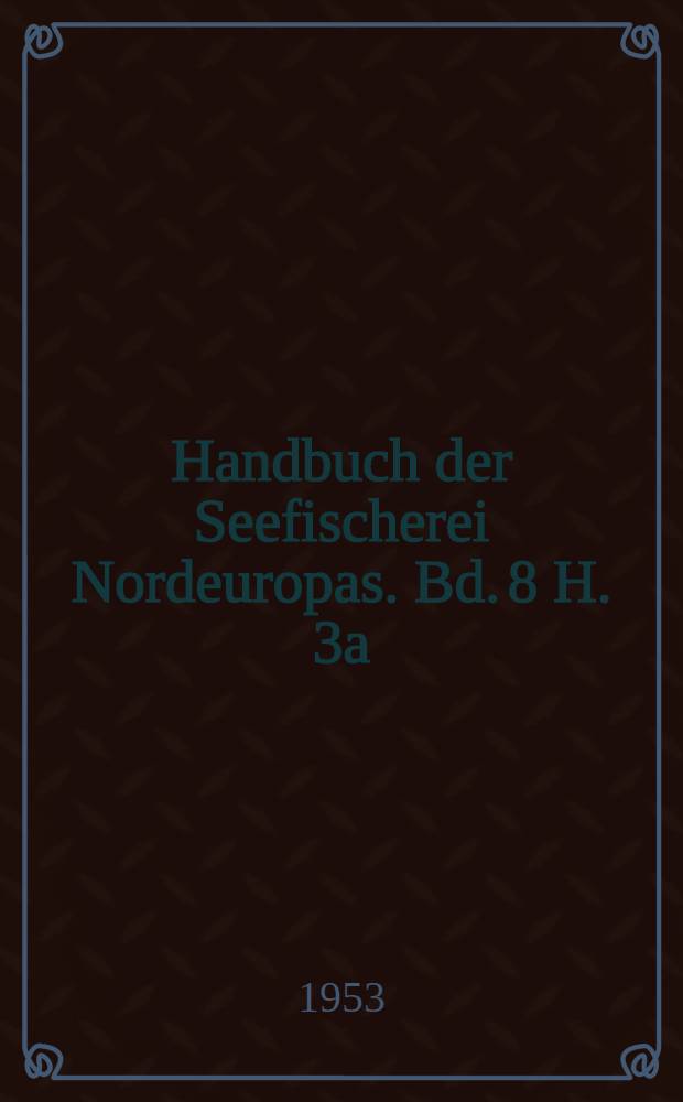Handbuch der Seefischerei Nordeuropas. Bd. 8 [H. 3a] : Die Seefischerei der skandinavischen und osteuropäischen Länder