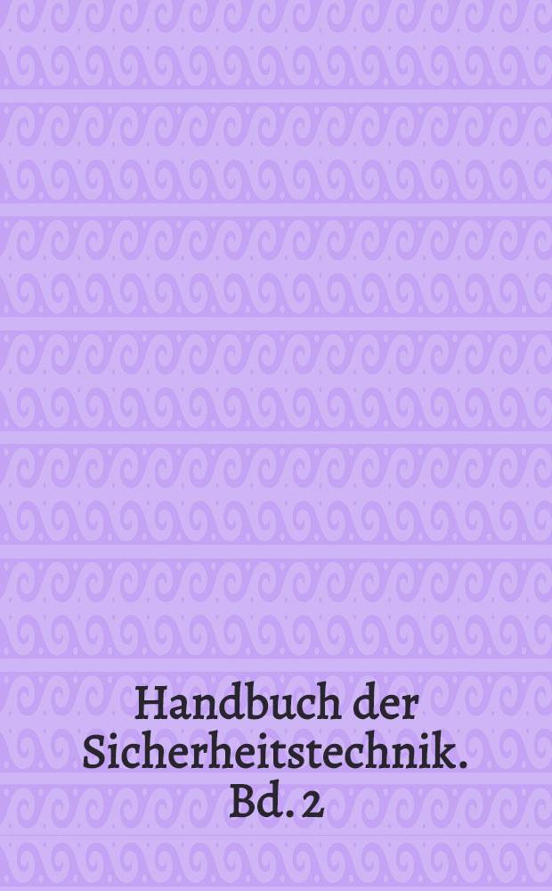 Handbuch der Sicherheitstechnik. Bd. 2 : Qualität, Recht, Ökonomie, Management ; Human-Sozial-Sicherheitswissenschaften ; Personen- und Objektschutz, Rettungswesen ; Umweltschutz, Datenschutz ; Dokumentation und Information