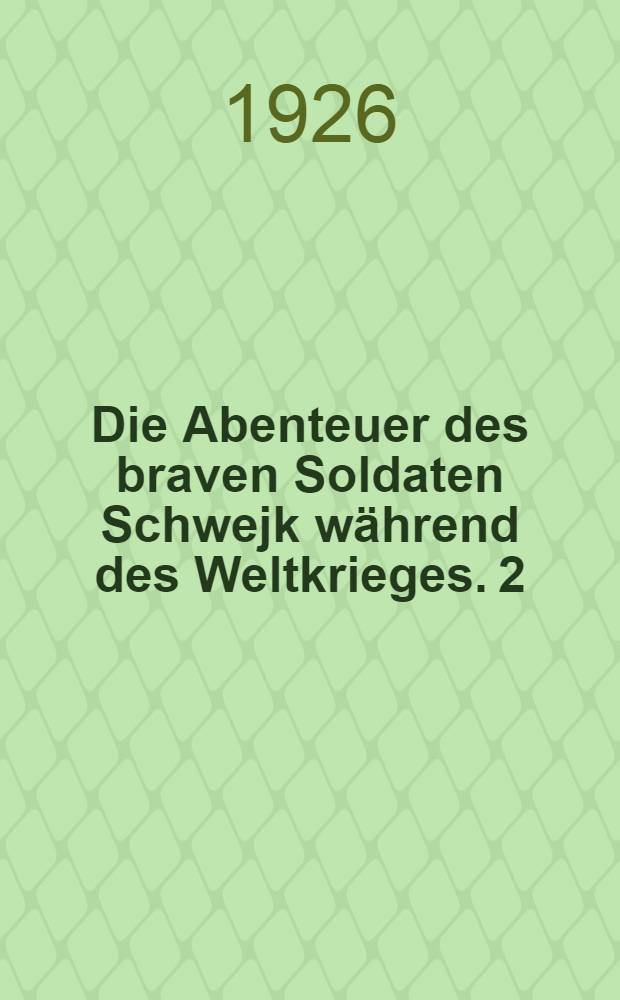 ... Die Abenteuer des braven Soldaten Schwejk während des Weltkrieges. 2