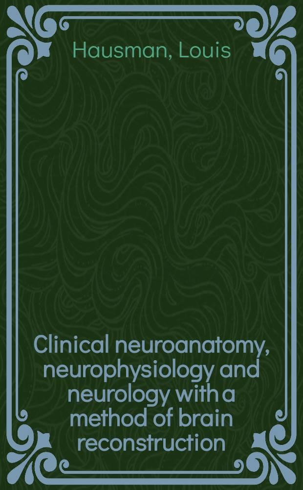 Clinical neuroanatomy, neurophysiology and neurology with a method of brain reconstruction