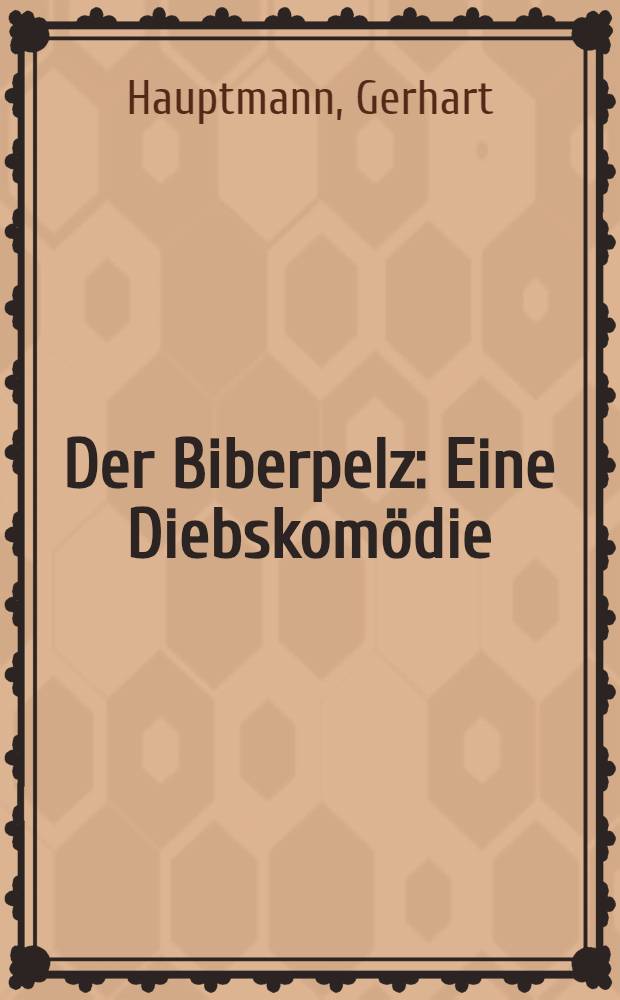 Der Biberpelz : Eine Diebskomödie