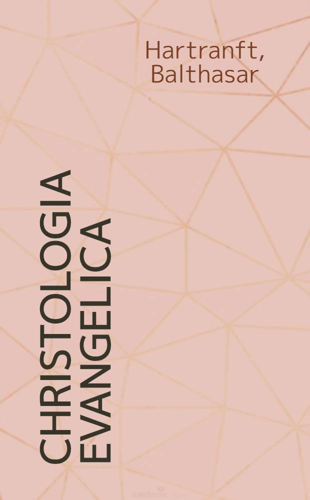 Christologia evangelica : Hoc est Evangelii de Jesu Christo à quatuor evangelistis consignati analysis per explicationes ex patribus praesertim desumptas et dispositiones ..