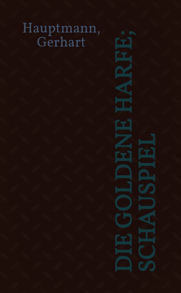 Die goldene Harfe; Schauspiel