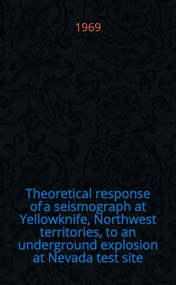 Theoretical response of a seismograph at Yellowknife, Northwest territories, to an underground explosion at Nevada test site
