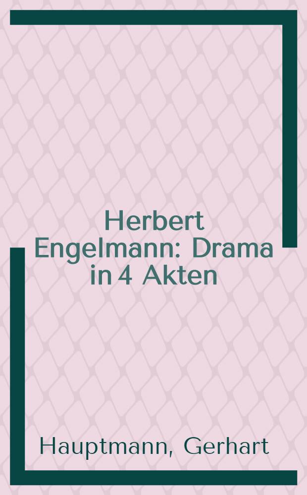 Herbert Engelmann : Drama in 4 Akten : Beide Fassungen