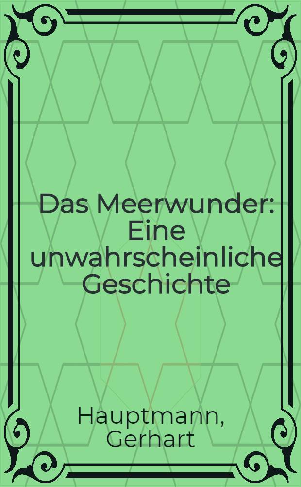... Das Meerwunder : Eine unwahrscheinliche Geschichte