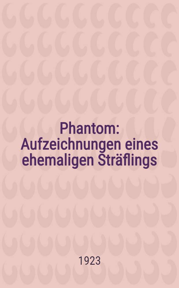 ... Phantom : Aufzeichnungen eines ehemaligen Sträflings